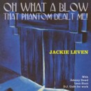 JACKIE LEVEN - Oh What A Blow That Phantom Dealt Me - CD