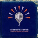 MODEST MOUSE - We Were Dead Before The Ship Even Sank- CD