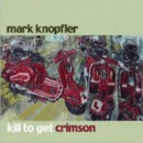 MARK KNOPFLER - Kill To Get Crimson - CD