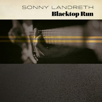 Sonny Landreth - Blacktop Run - LP