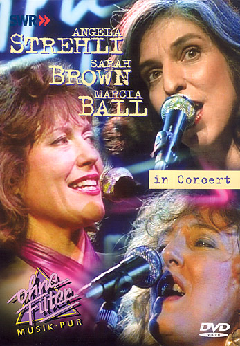 ANGELA STREHLI, SARAH BROWN & MARCIA BALL - IN CONCERT - DVD ANGELA STREHLI, SARAH BROWN & MARCIA BALL - IN CONCERT - DVD