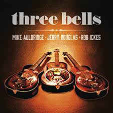 Mike Auldridge, Jerry Douglas, Rob Ickes - Three Bells - CD Mike Auldridge, Jerry Douglas, Rob Ickes - Three Bells - CD