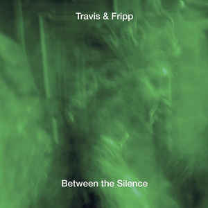 Travis & Fripp - Between The Silence - 3CD