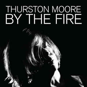 Thurston Moore - By The Fire - 2CD