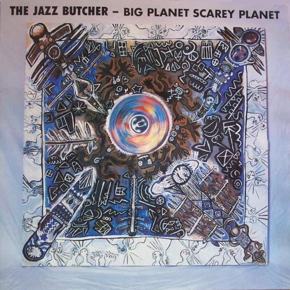 The Jazz Butcher - Big Planet Scarey Planet - LP bazar
