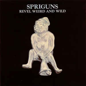 Spriguns - Revel Weird And Wild - CD