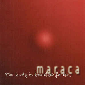 Maraca - The Body Is Too Slow For Me - CD