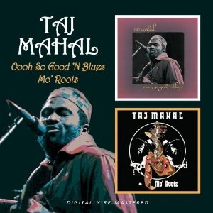 Taj Mahal - Oooh So Good 'N Blues / Mo' Roots - CD