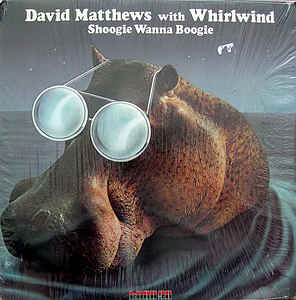 David Matthews With Whirlwind - Shoogie Wanna Boogie-LP bazar