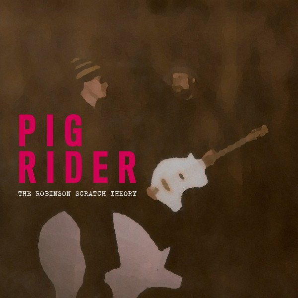 Pig Rider - The Robinson Scratch Theory - 2LP
