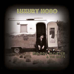 Big Boy Bloater & The Limits - Luxury Hobo - LP