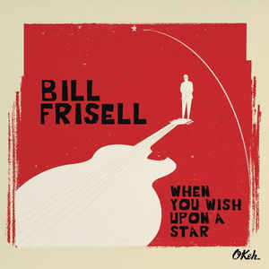 Bill Frisell - When You Wish Upon A Star - 2LP Bill Frisell - When You Wish Upon A Star - 2LP