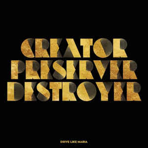 Drive Like Maria - Creator Preserver Destroyer - 2LP Drive Like Maria - Creator Preserver Destroyer - 2LP