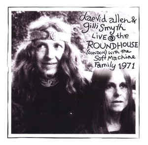 Daevid Allen & Gilli Smyth - Live At The Roundhouse 1971 - CD Daevid Allen & Gilli Smyth - Live At The Roundhouse 1971 - CD