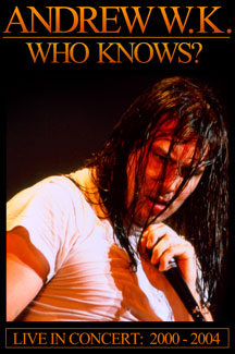 ANDREW W.K. - WHO KNOWS? LIVE 2001-04 - DVD ANDREW W.K. - WHO KNOWS? LIVE 2001-04 - DVD