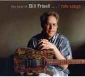 Bill Frisell - Best of Bill Frisell Volume1 (Folk Songs) - CD Bill Frisell - Best of Bill Frisell Volume1 (Folk Songs) - CD