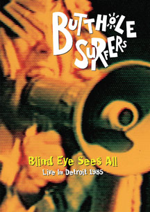 BUTTHOLE SURFERS - BLIND EYE SEES ALL - DVD BUTTHOLE SURFERS - BLIND EYE SEES ALL - DVD