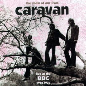 Caravan - Show of Our Lives -At BBC 1968-75 - 2CD Caravan - Show of Our Lives -At BBC 1968-75 - 2CD