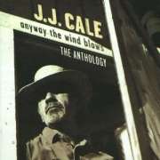 J.J.Cale - Anyway The Wind Blows - The Anthology - 2CD J.J.Cale - Anyway The Wind Blows - The Anthology - 2CD
