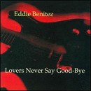 Eddie Benitez - Lovers Never Say Goodbye - CD