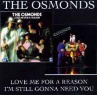 Osmonds - Love Me For A Reason / I m Still Gonna Need You - CD
