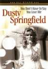Dusty Springfield - You Don't Have To Say You Love Me - DVD Dusty Springfield - You Don't Have To Say You Love Me - DVD