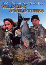 Eric Adams & Chester Moore - Wild Life & Wild Times - DVD Eric Adams & Chester Moore - Wild Life & Wild Times - DVD