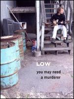 Low - You May Need a Murderer - DVD