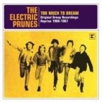 Electric Prunes-Too Much To Dream..Original Group Recording-2CD