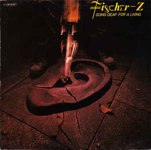 Fischer-Z ‎– Going Deaf For A Living - LP bazar