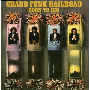 Grand Funk - Born to Die - CD Grand Funk - Born to Die - CD