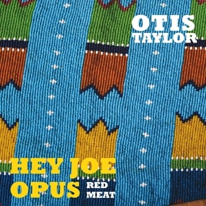 Otis Taylor - Hey Joe Opus Red Meat - CD Otis Taylor - Hey Joe Opus Red Meat - CD
