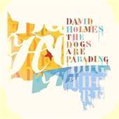 David Holmes - Dogs Are Parading - The Very Best Of - 2CD