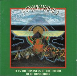 Hawkwind - It Is The Business Of The Future To Be Dangerous -2CD
