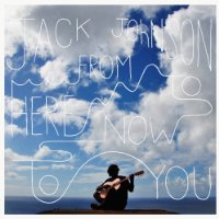 JACK JOHNSON - FROM HERE TO NOW TO YOU - CD