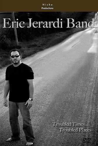 ERIC JERARDI BAND - TROUBLED TIMES, TROUBLED PLACES - DVD