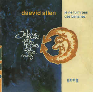 Daevid Allen / Gong – Je Ne Fuim' Pas Des Bananes - CD Daevid Allen / Gong – Je Ne Fuim' Pas Des Bananes - CD