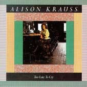 Alison Krauss - Too Late to Cry - CD Alison Krauss - Too Late to Cry - CD