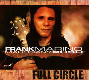 Frank Marino & Mahogany Rush - Full Circle - CD Frank Marino & Mahogany Rush - Full Circle - CD