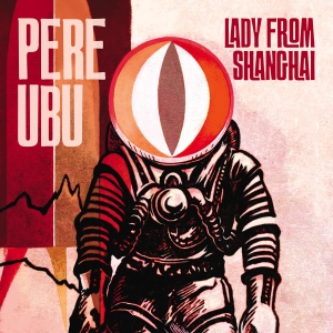 Pere Ubu - Lady From Shanghai - CD