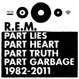 R.E.M. - Part Lies, Heart,Part Truth,Part Garbage 82-2011 - 2CD R.E.M. - Part Lies, Heart,Part Truth,Part Garbage 82-2011 - 2CD
