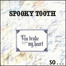 Spooky Tooth - You Broke My Heart, So I Busted Your Jaw - CD