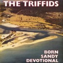 THE TRIFFIDS - Born Sandy Devotional - CD