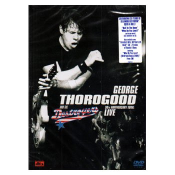 George Thorogood and the Destroyers - 30th Anniv. Tour- DVD+CD George Thorogood and the Destroyers - 30th Anniv. Tour- DVD+CD