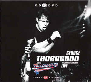 George Thorogood&Destroyers - 30th Anniversary Tour- DVD+CD George Thorogood&Destroyers - 30th Anniversary Tour- DVD+CD