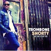 Trombone Shorty - Say That to Say This - CD