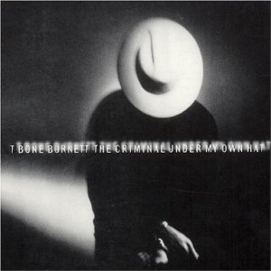 T Bone Burnett - Criminal Under My Own Hat - CD