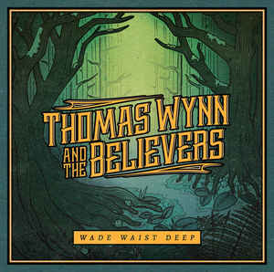 Thomas Wynn & The Believers ‎- Wade Waist Deep - CD