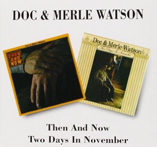 Doc&Merle Watson - Then And Now/Two Days In - CD Doc&Merle Watson - Then And Now/Two Days In - CD