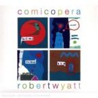 Robert Wyatt - Comicopera - CD